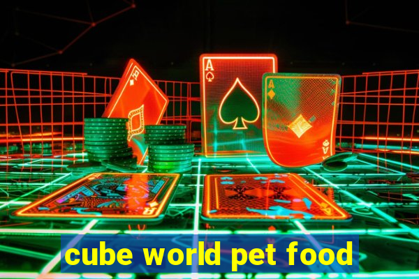 cube world pet food